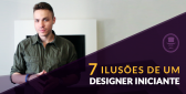 7 ilusões de um designer iniciante